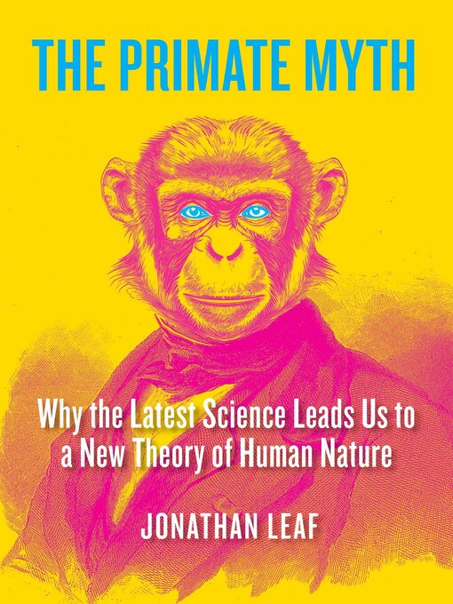 Title details for The Primate Myth by Jonathan Leaf - Available